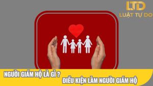 Người giám hộ là gì? Điều kiện làm người giám hộ