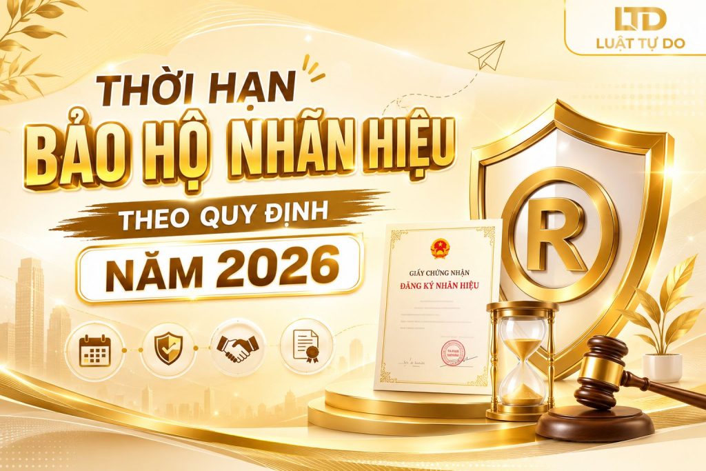 Thời hạn bảo hộ nhãn hiệu là bao lâu theo quy định năm 2026?