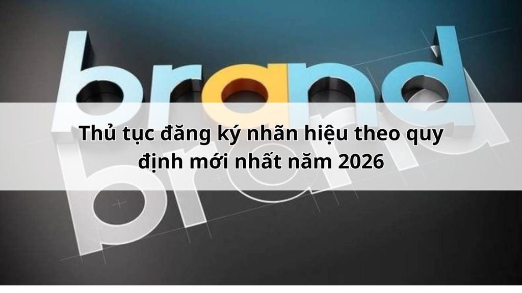 Thủ Tục đăng Ký Nhãn Hiệu Theo Quy định Mới Nhất Năm 2026 (1)