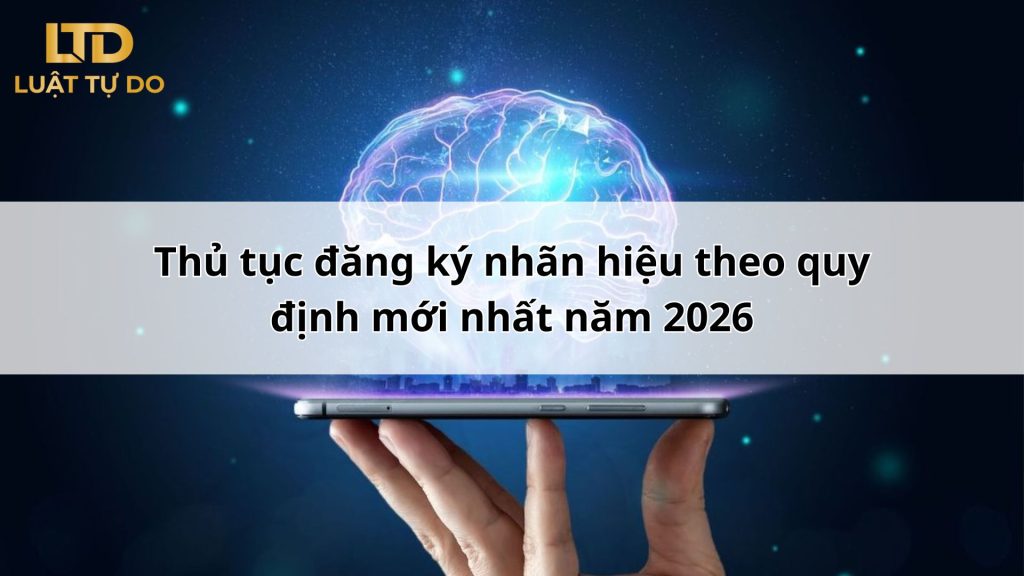 Thủ Tục đăng Ký Nhãn Hiệu Theo Quy định Mới Nhất Năm 2026